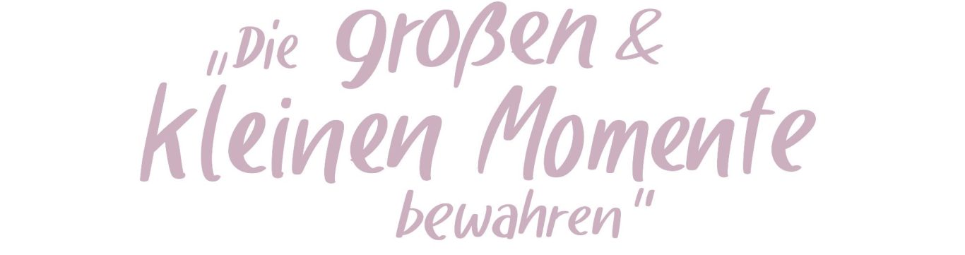 Überschrift "Die großen und kleinen Momente bewahren"